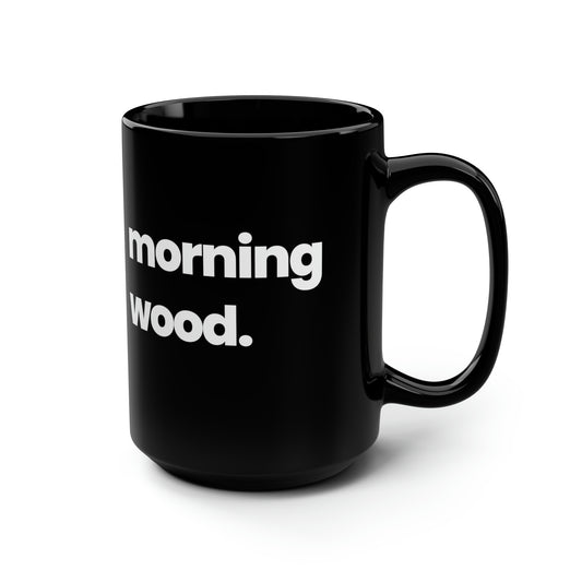 Morning Wood - Black Mug, 15oz