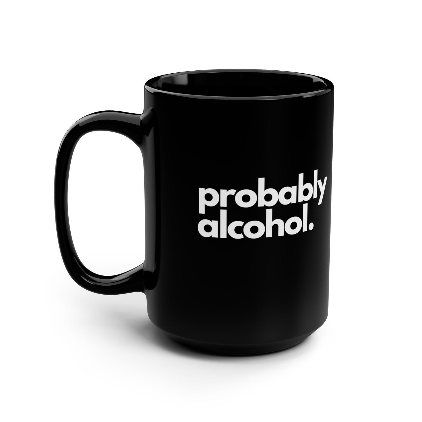 Probably Alcohol - Black Mug, 15oz